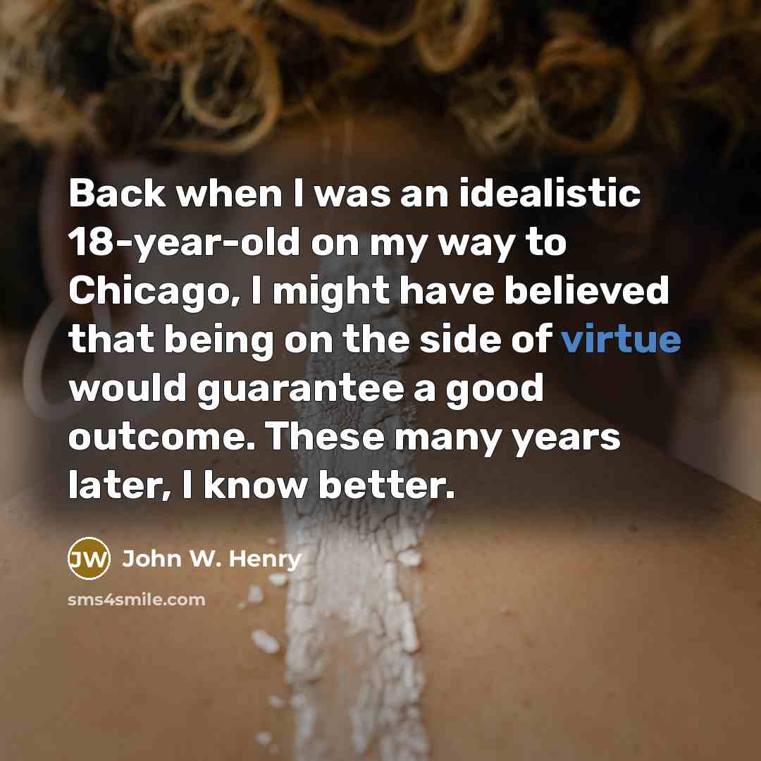 “Back when I was an idealistic 18-year-old on my way…” quote by John W. Henry