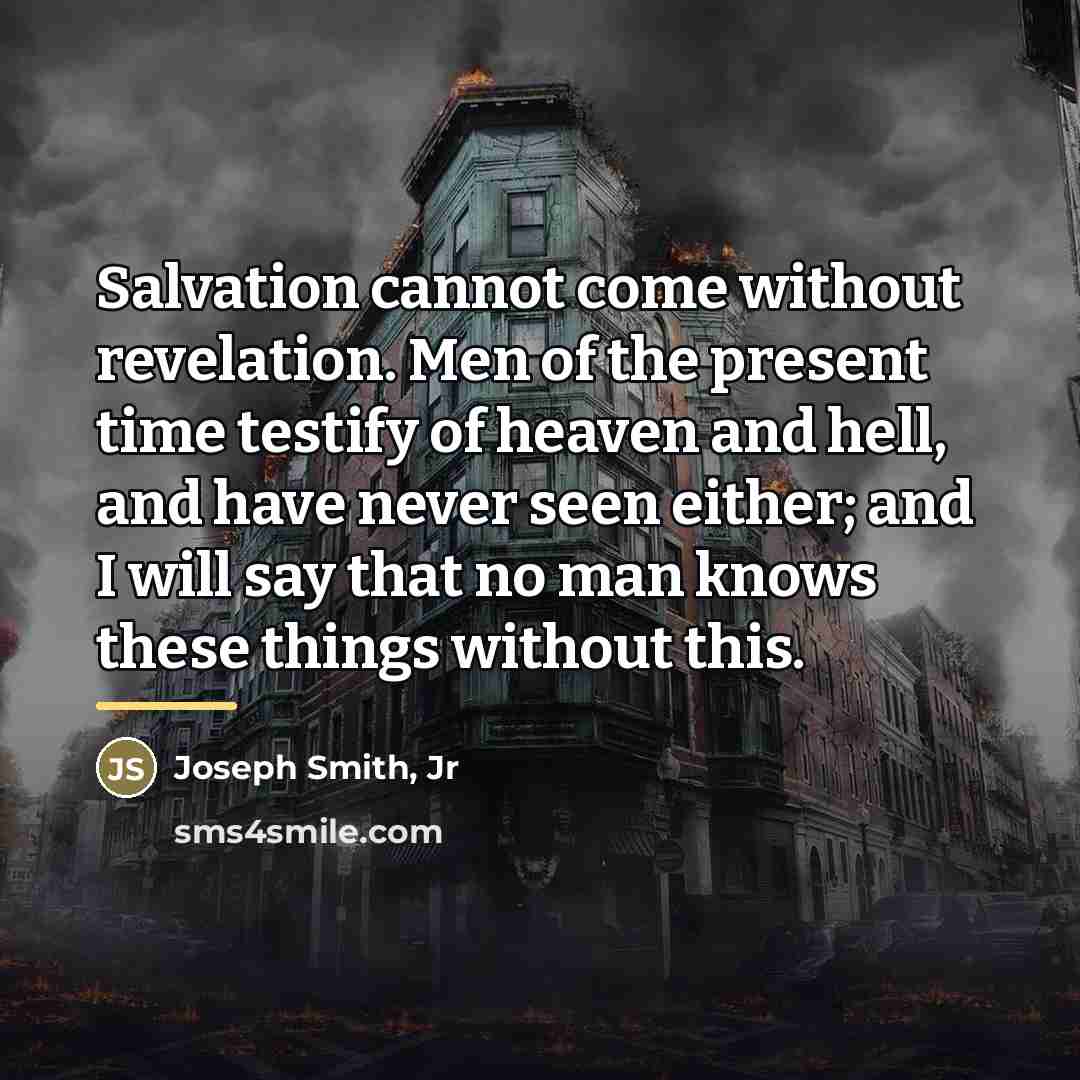 “Salvation cannot come without revelation. Men of the present time…” quote by Joseph Smith, Jr