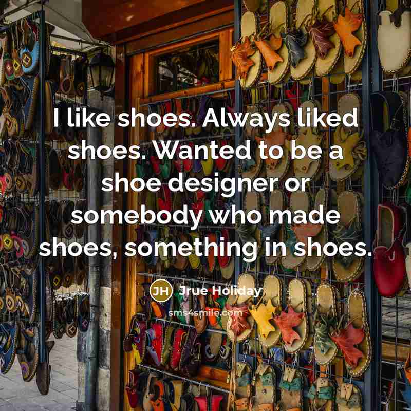 “I like shoes. Always liked shoes. Wanted to be a…” quote by Jrue Holiday
