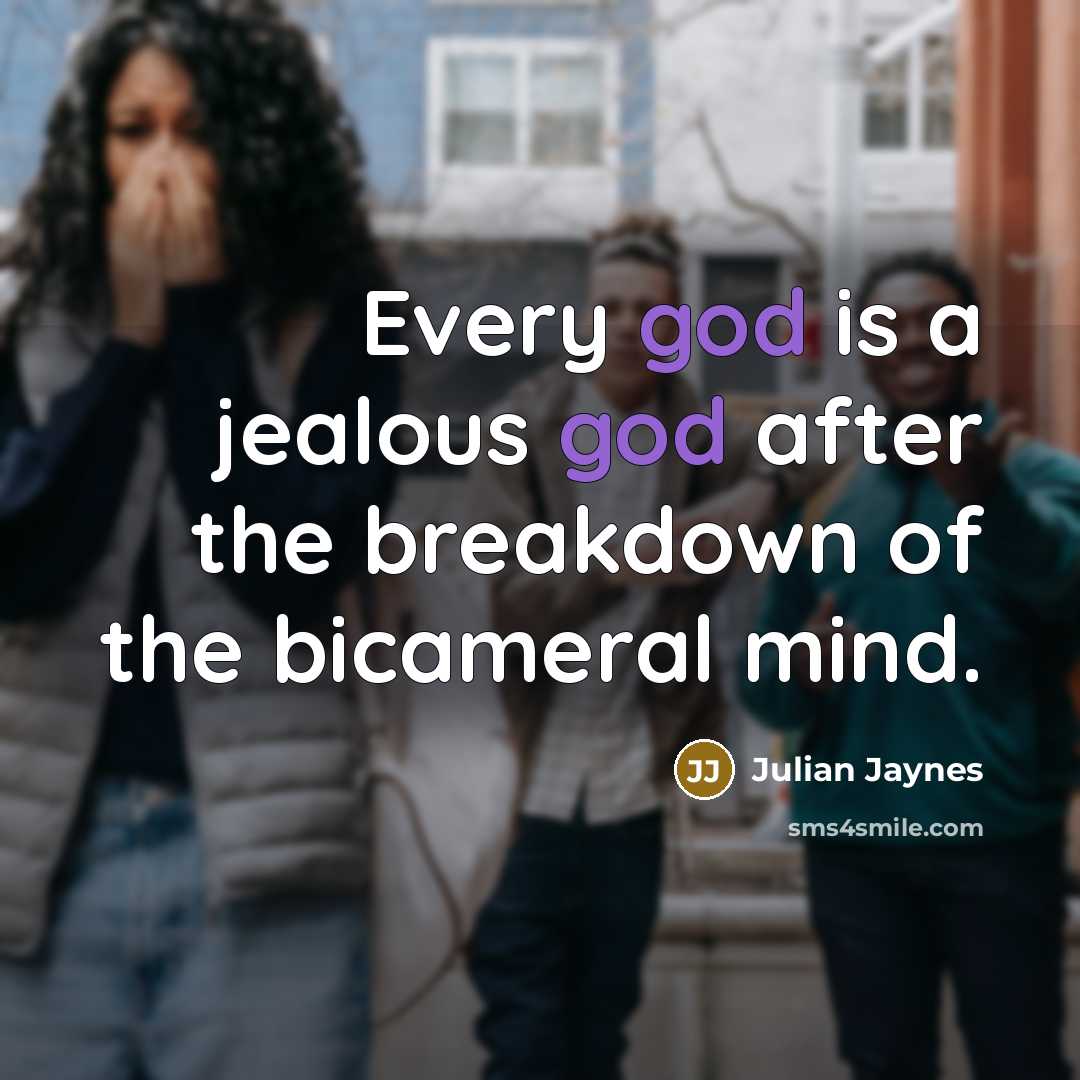 “Every god is a jealous god after the breakdown of…” quote by Julian Jaynes