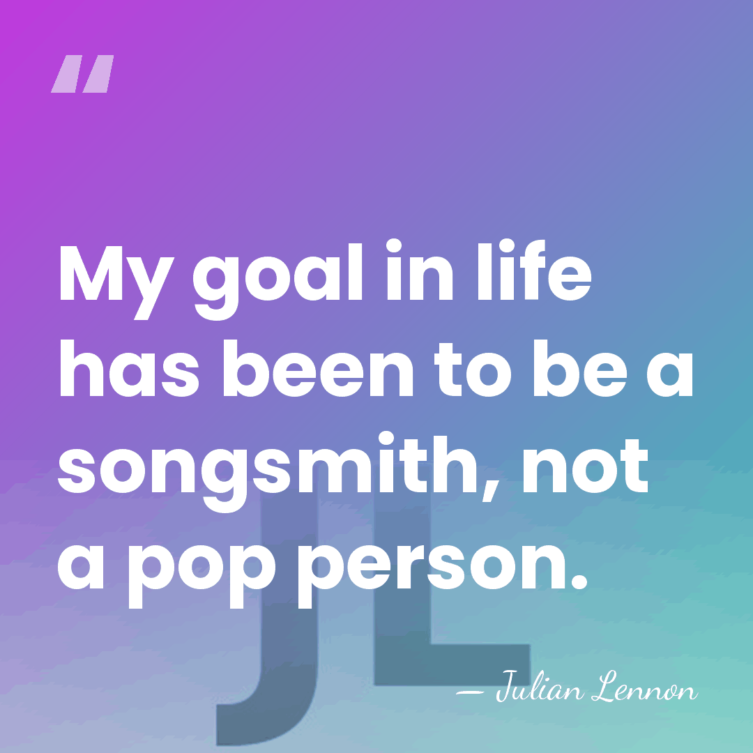 My goal in life has been to be a songsmith, not a&hellip; - Julian Lennon