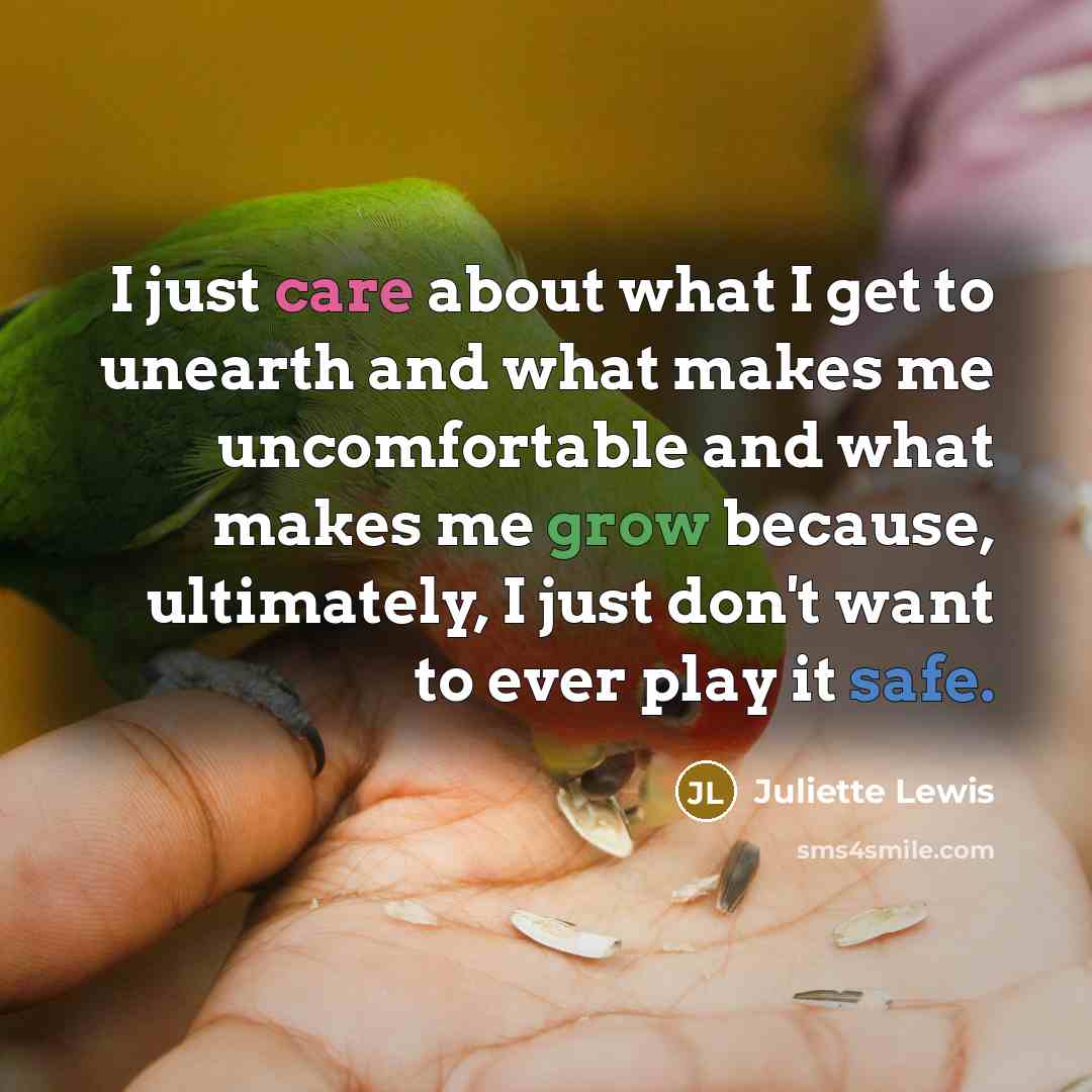 “I just care about what I get to unearth and…” quote by Juliette Lewis