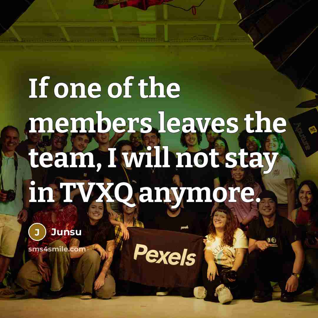 “If one of the members leaves the team, I will…” quote by Junsu