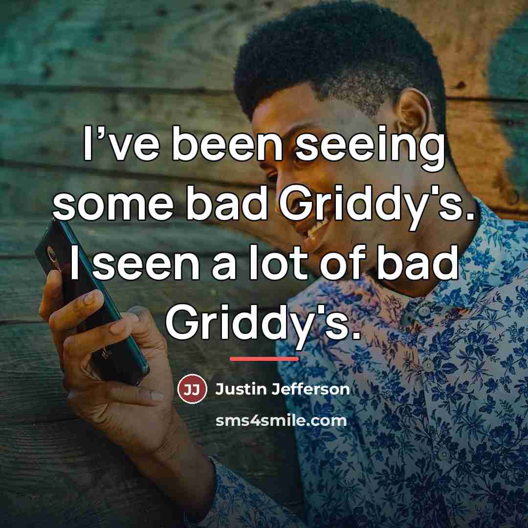 “I've been seeing some bad Griddy's. I seen a lot…” quote by Justin Jefferson