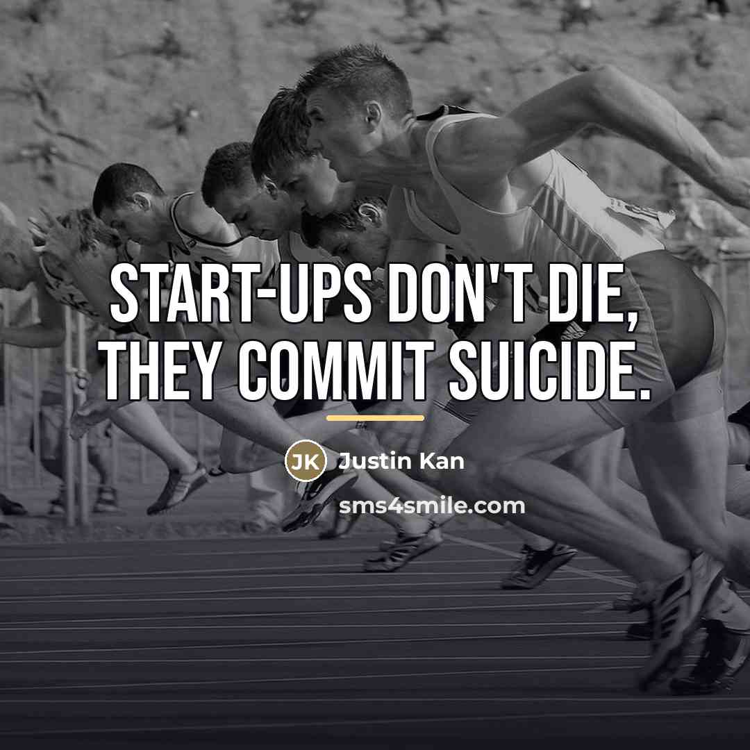 “Start-ups don't die, they commit suicide.…” quote by Justin Kan