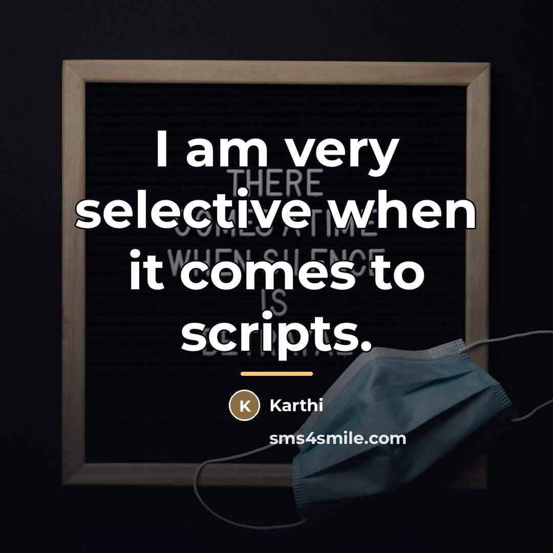 “I am very selective when it comes to scripts.…” quote by Karthi