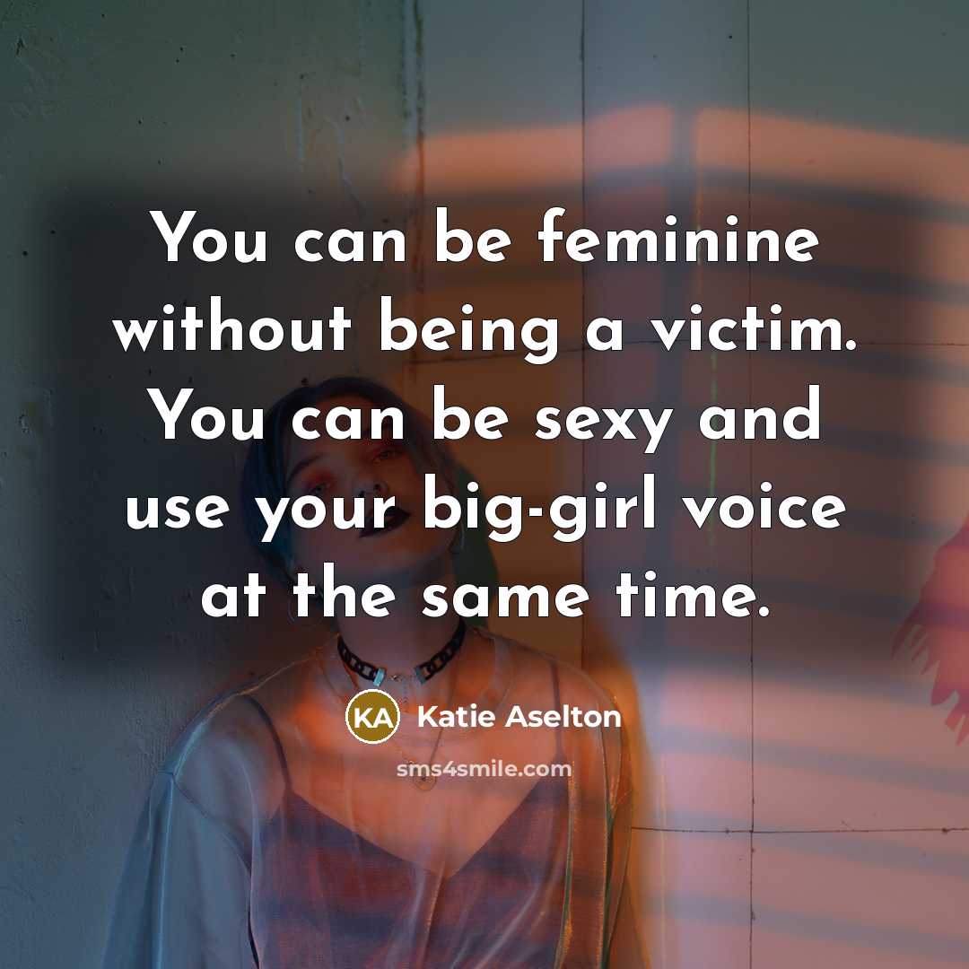 “You can be feminine without being a victim. You can…” quote by Katie Aselton