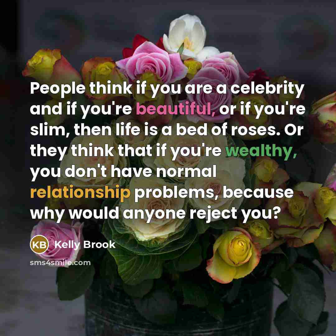 “People think if you are a celebrity and if you're…” quote by Kelly Brook