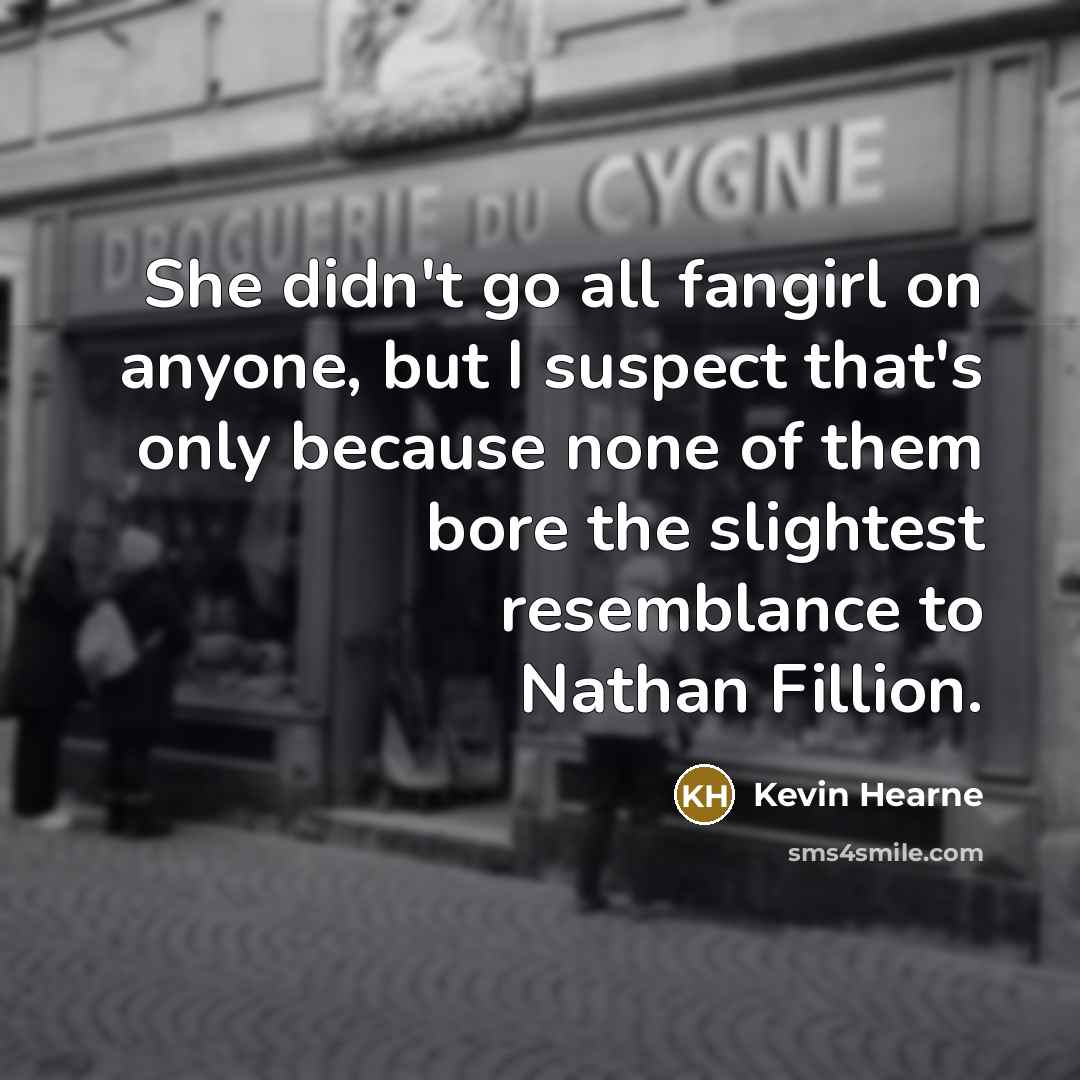 “She didn't go all fangirl on anyone, but I suspect…” quote by Kevin Hearne