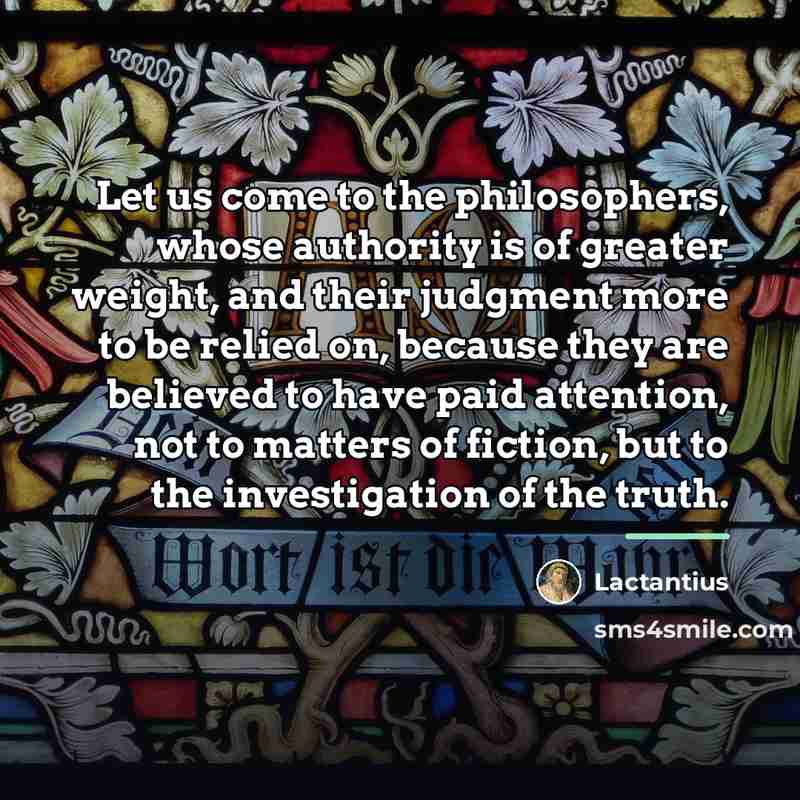 “Let us come to the philosophers, whose authority is of…” quote by Lactantius