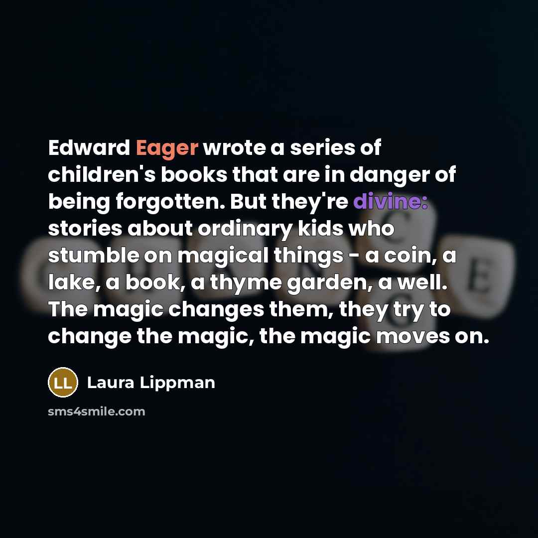 “Edward Eager wrote a series of children's books that are…” quote by Laura Lippman
