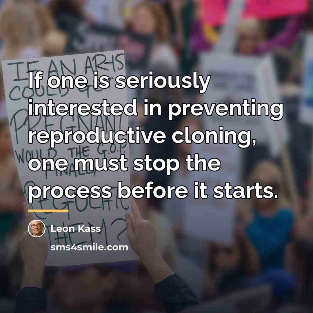 “If one is seriously interested in preventing reproductive cloning, one…” quote by Leon Kass