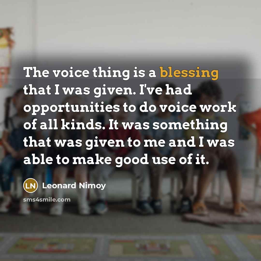 “The voice thing is a blessing that I was given.…” quote by Leonard Nimoy