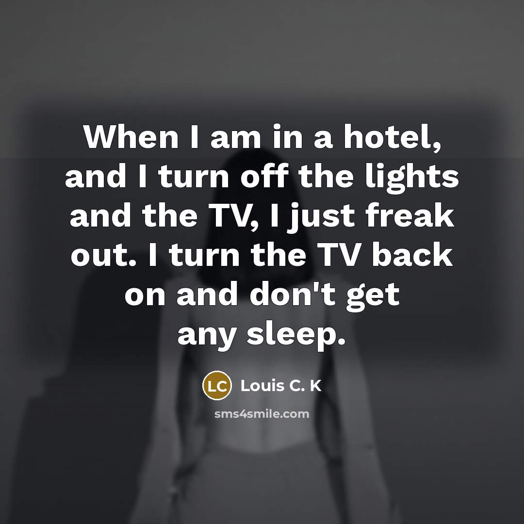 “When I am in a hotel, and I turn off…” quote by Louis C. K