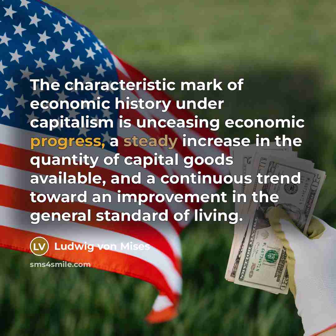 “The characteristic mark of economic history under capitalism is unceasing…” quote by Ludwig von Mises