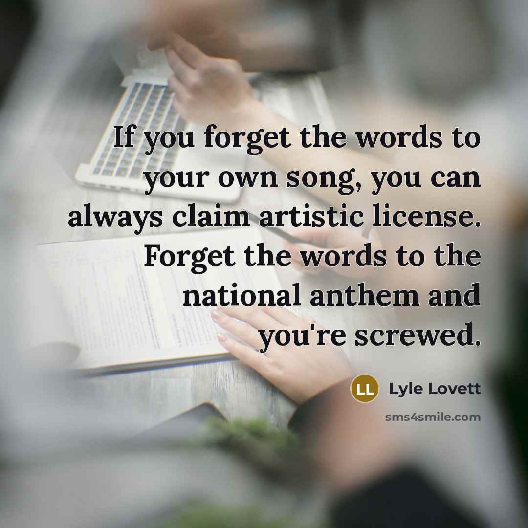 “If you forget the words to your own song, you…” quote by Lyle Lovett