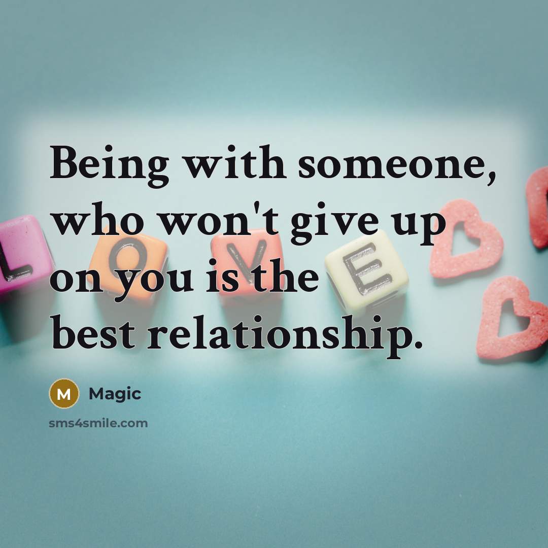 “Being with someone, who won't give up on you is the best relationship.” quote by Magic