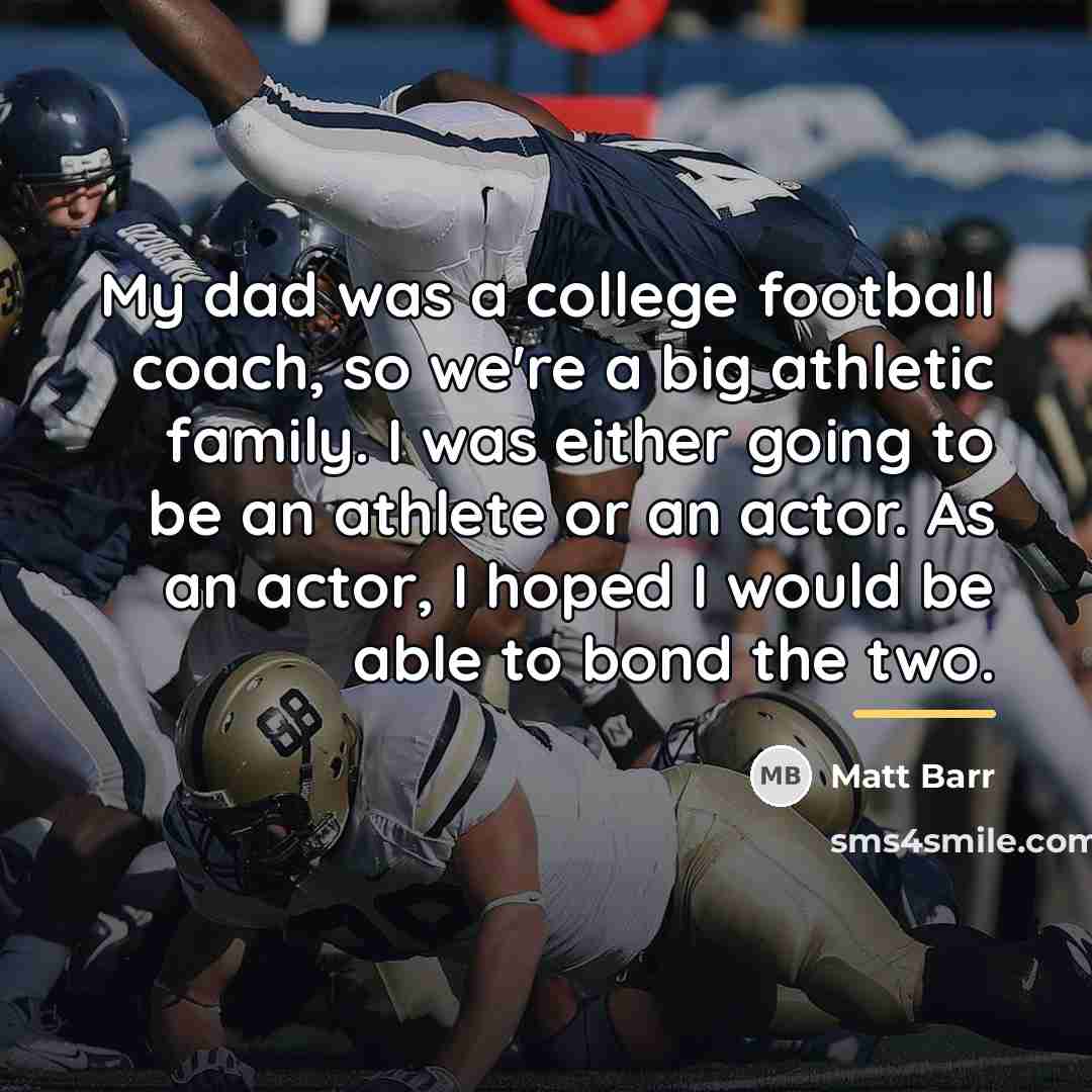 “My dad was a college football coach, so we're a…” quote by Matt Barr
