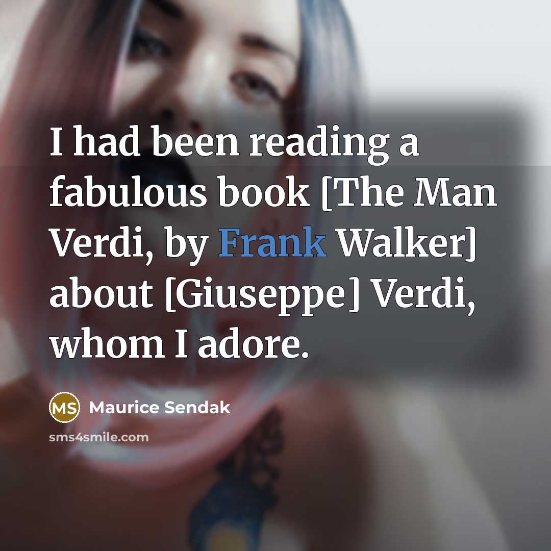 “I had been reading a fabulous book [The Man Verdi,…” quote by Maurice Sendak