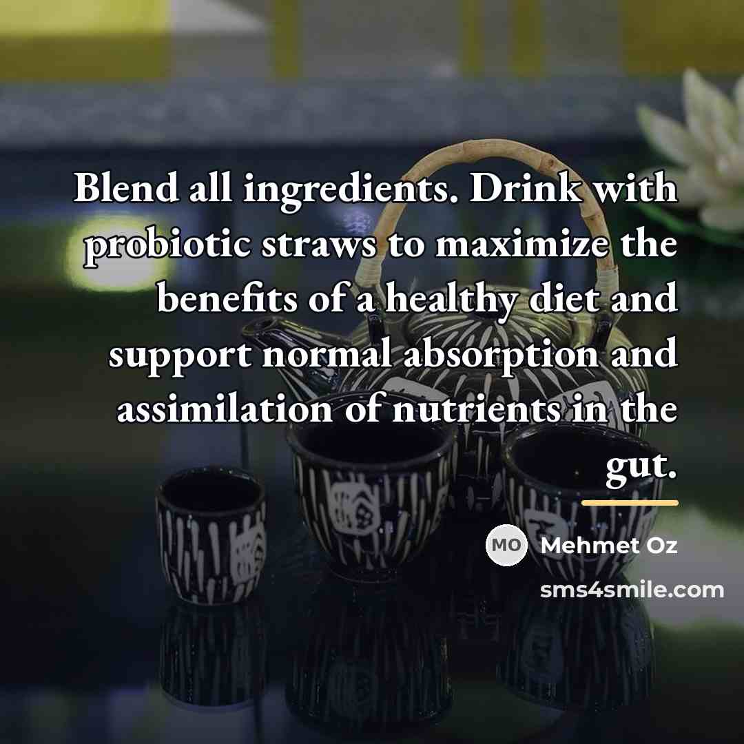 “Blend all ingredients. Drink with probiotic straws to maximize the…” quote by Mehmet Oz