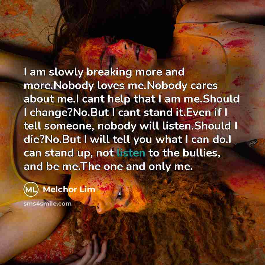 “I am slowly breaking more and more.Nobody loves me.Nobody cares…” quote by Melchor Lim