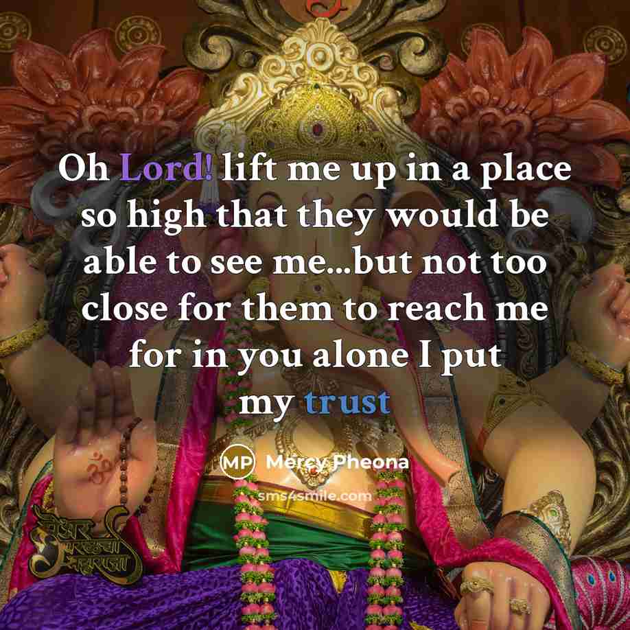 “Oh Lord! lift me up in a place so high that they would be able to see me...but not too close for them to reach me for in you alone I put my trust” quote by Mercy Pheona