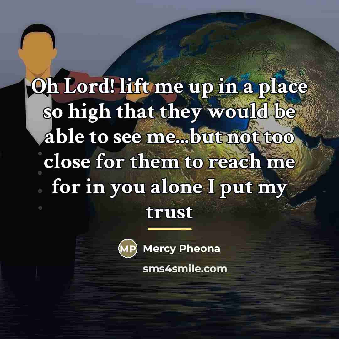 “Oh Lord! lift me up in a place so high…” quote by Mercy Pheona