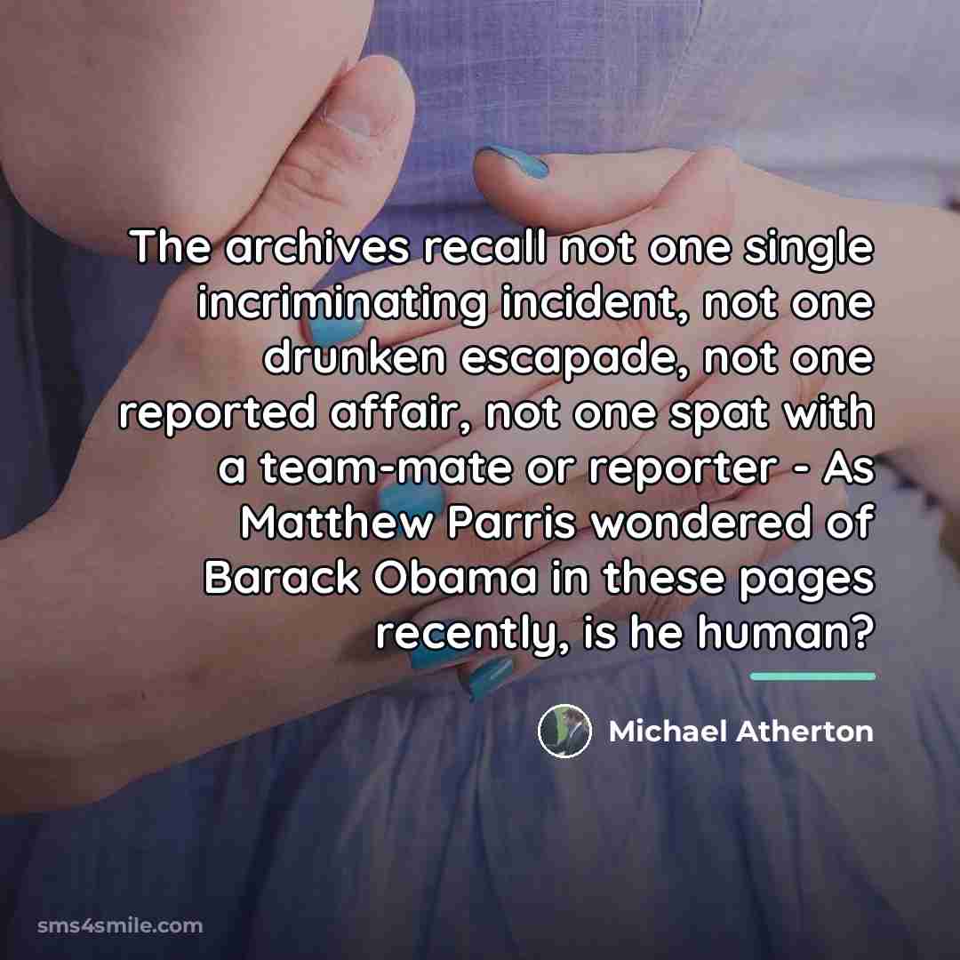 “The archives recall not one single incriminating incident, not one…” quote by Michael Atherton