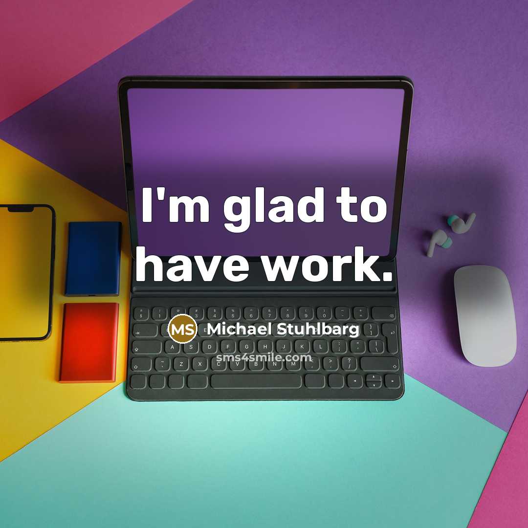 “I'm glad to have work.…” quote by Michael Stuhlbarg