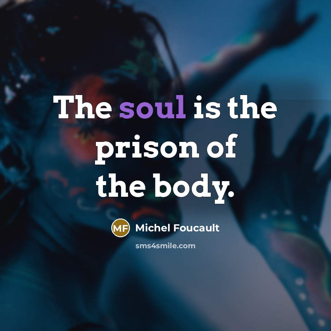 “The soul is the prison of the body.…” quote by Michel Foucault