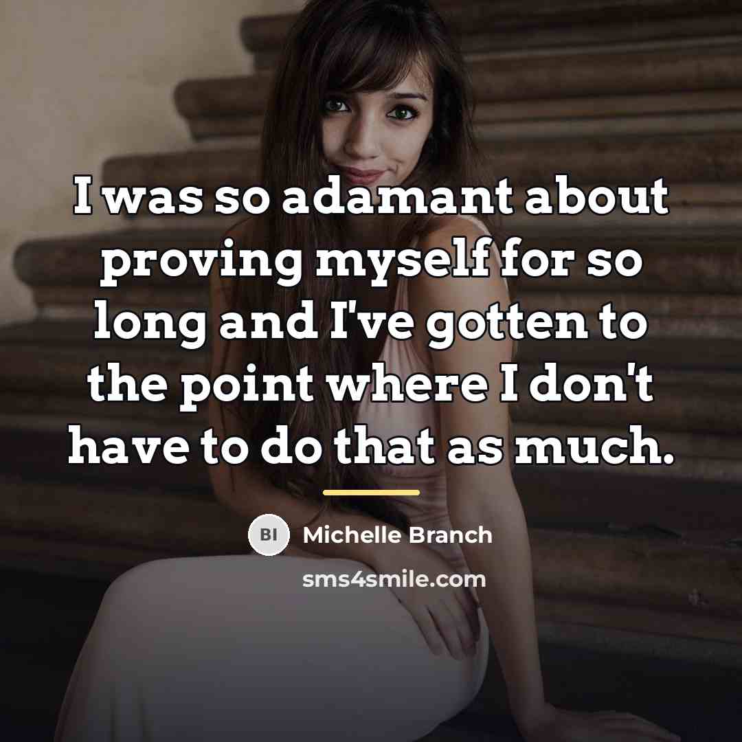 “I was so adamant about proving myself for so long…” quote by Michelle Branch