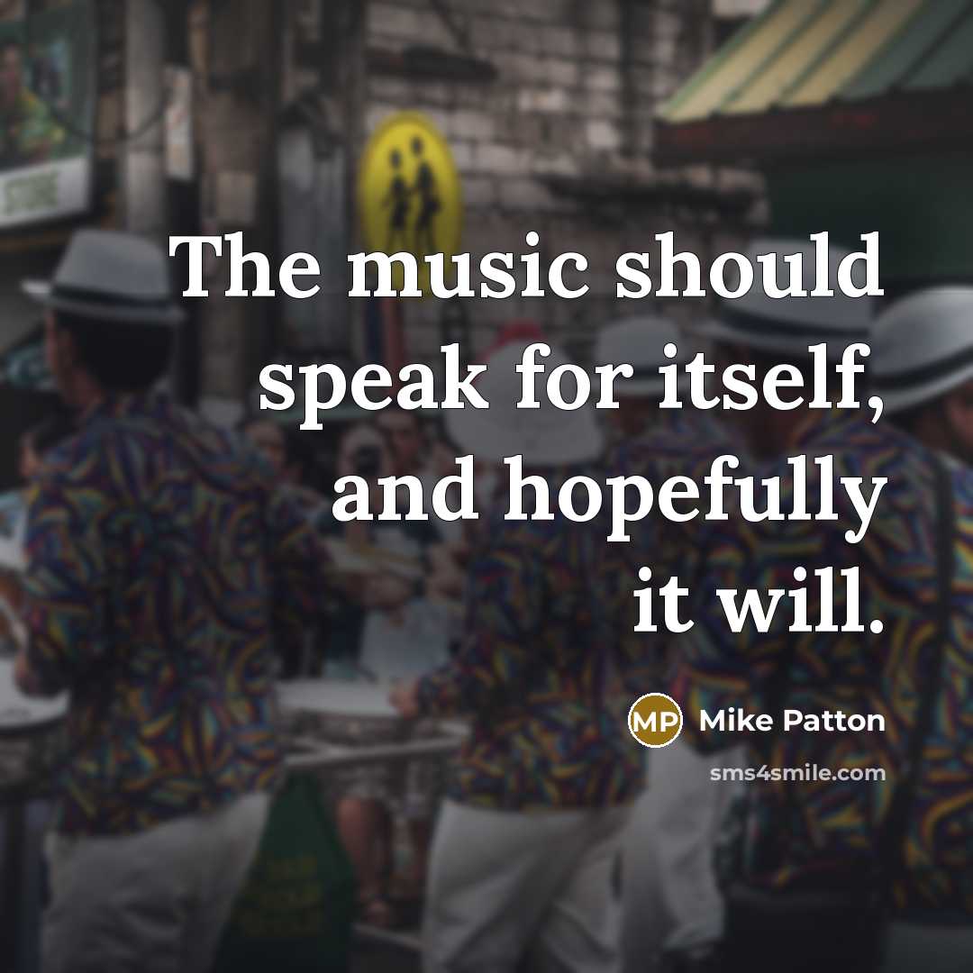 “The music should speak for itself, and hopefully it will.…” quote by Mike Patton