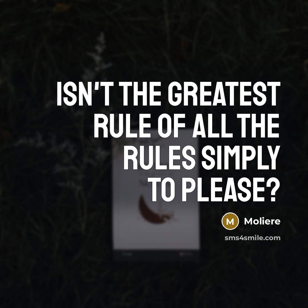 “Isn't the greatest rule of all the rules simply to…” quote by Moliere