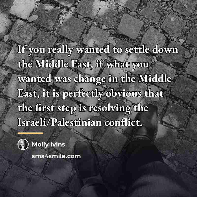 “If you really wanted to settle down the Middle East,…” quote by Molly Ivins