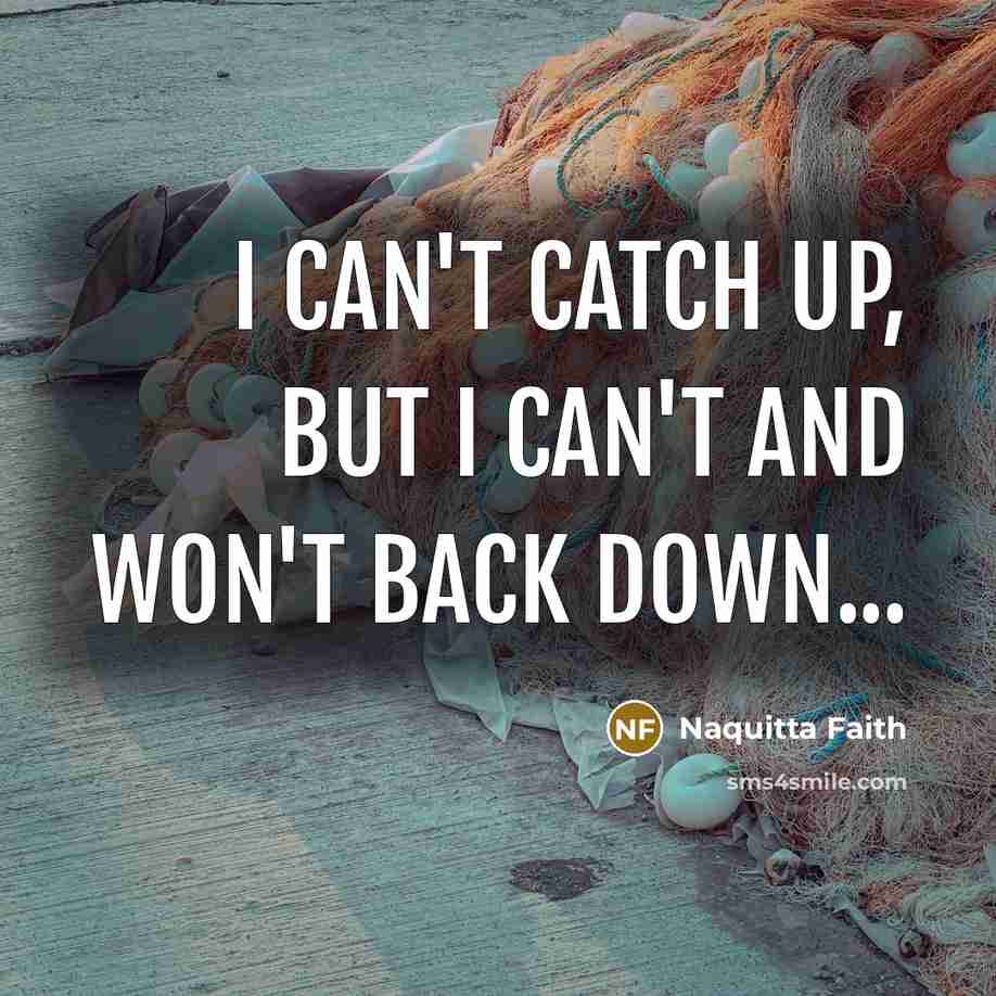 “I can't catch up, but I can't and won't back…” quote by Naquitta Faith