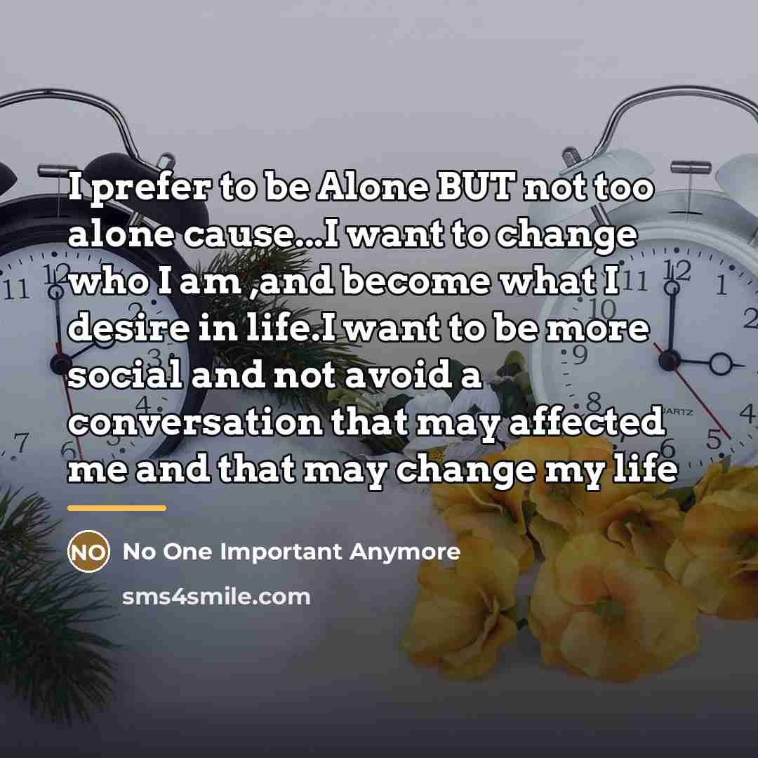 “I prefer to be Alone BUT not too alone cause...I…” quote by No One Important Anymore