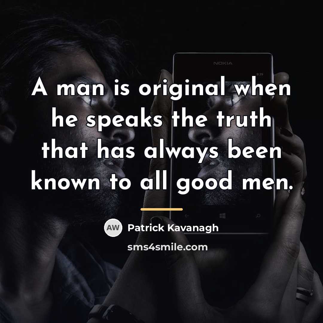 “A man is original when he speaks the truth that…” quote by Patrick Kavanagh
