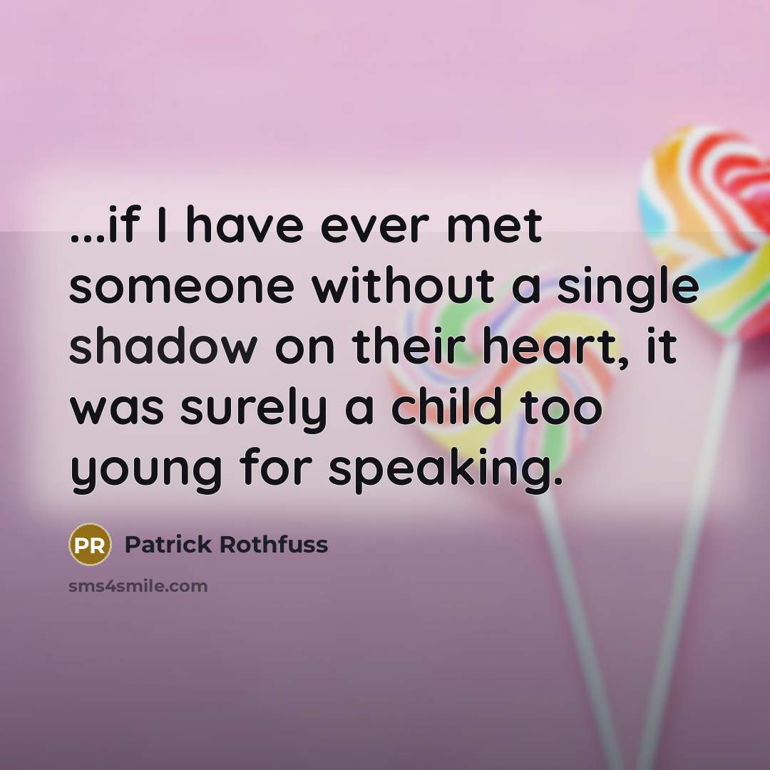 “...if I have ever met someone without a single shadow…” quote by Patrick Rothfuss