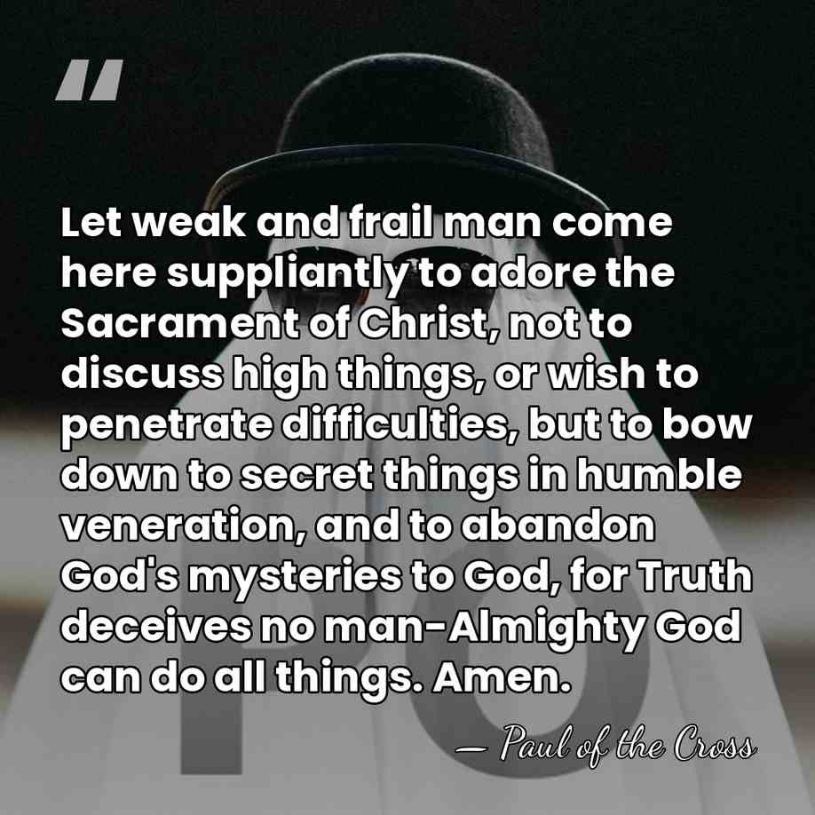 Let weak and frail man come here suppliantly to adore the Sacrament&hellip; - Paul of the Cross