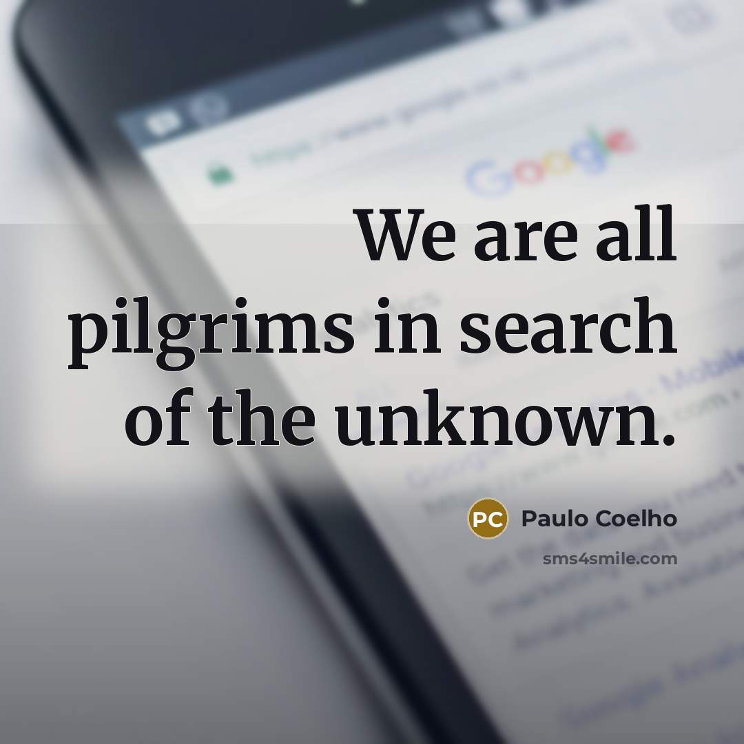 “We are all pilgrims in search of the unknown.…” quote by Paulo Coelho