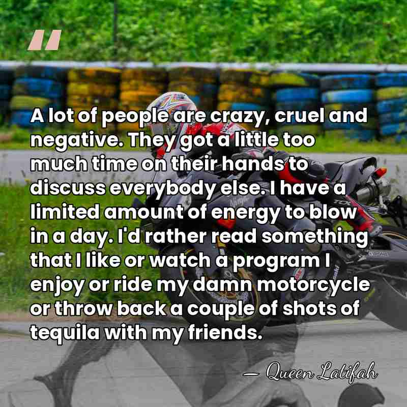 A lot of people are crazy, cruel and negative. They got a&hellip; - Queen Latifah