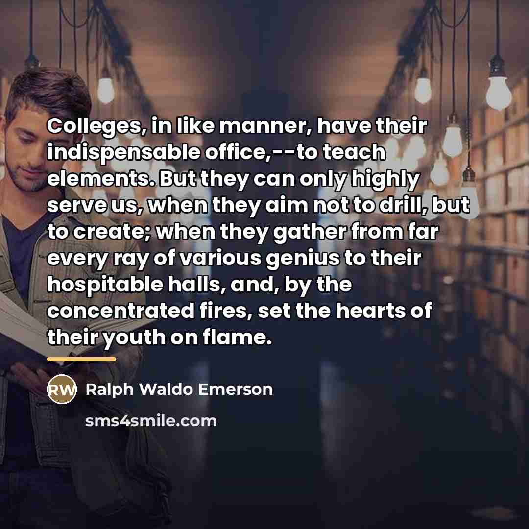 “Colleges, in like manner, have their indispensable office,--to teach elements.…” quote by Ralph Waldo Emerson