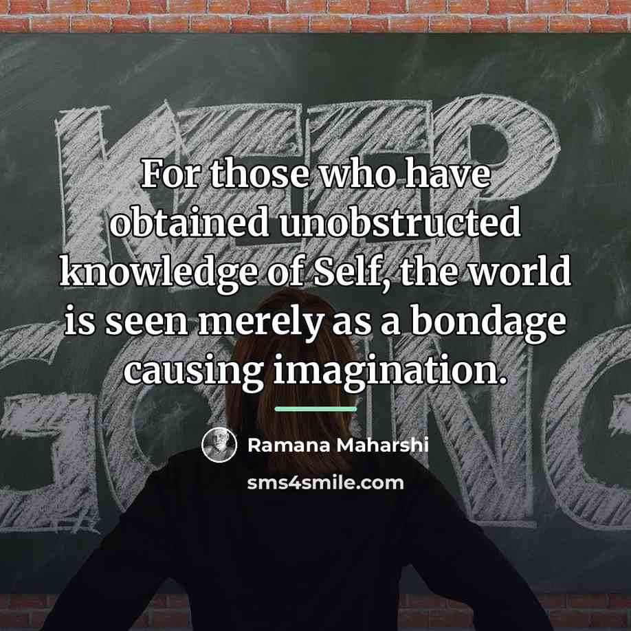 “For those who have obtained unobstructed knowledge of Self, the…” quote by Ramana Maharshi
