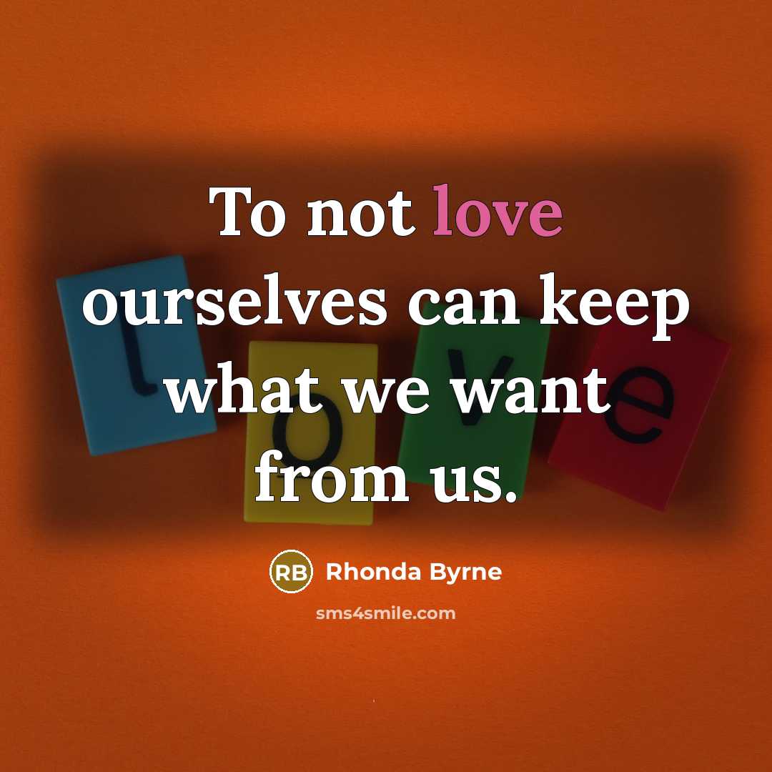 “To not love ourselves can keep what we want from…” quote by Rhonda Byrne