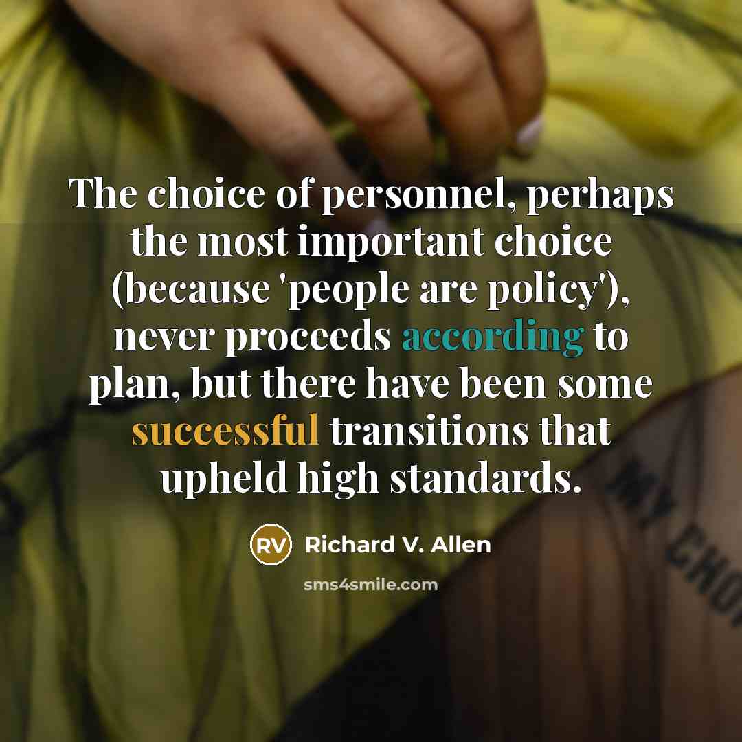 “The choice of personnel, perhaps the most important choice (because…” quote by Richard V. Allen