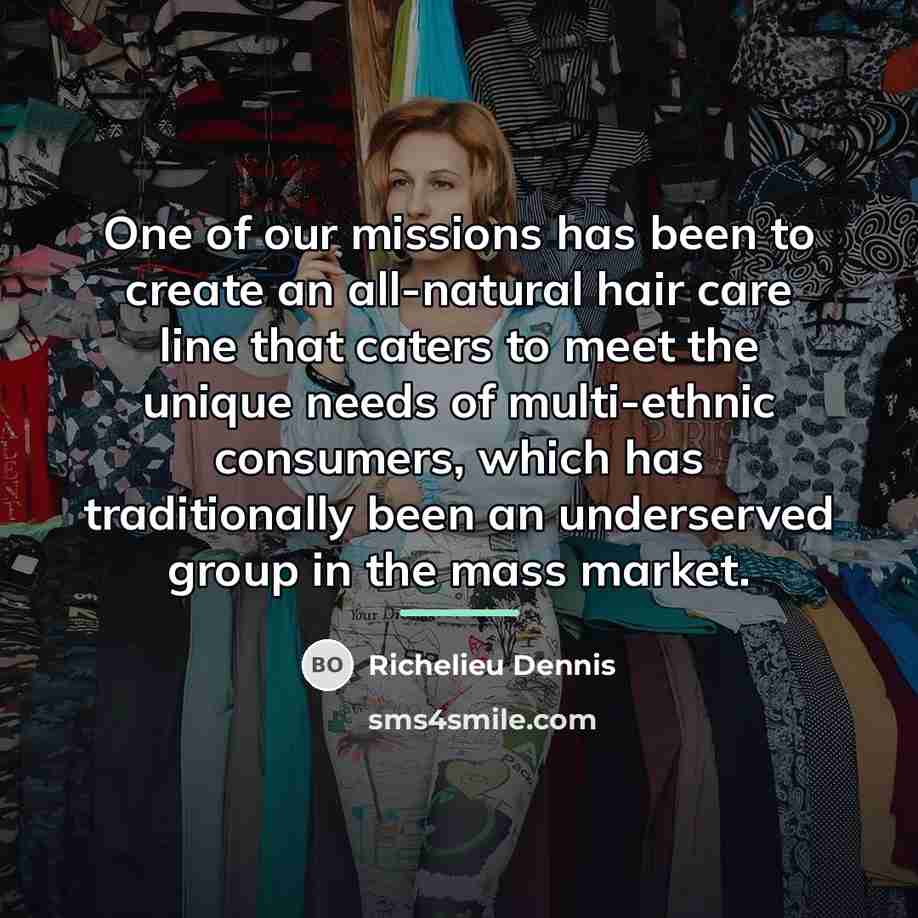 “One of our missions has been to create an all-natural…” quote by Richelieu Dennis