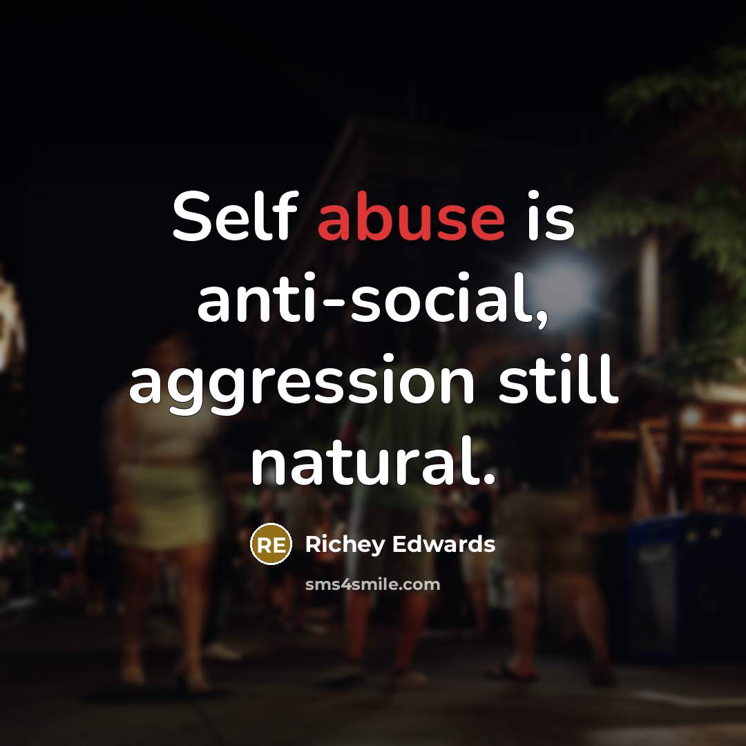 “Self abuse is anti-social, aggression still natural.…” quote by Richey Edwards