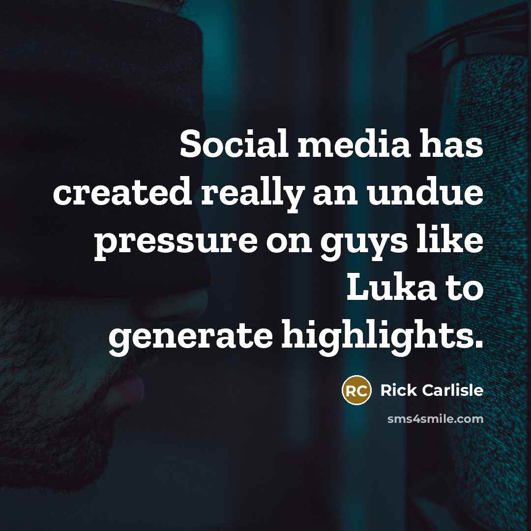“Social media has created really an undue pressure on guys…” quote by Rick Carlisle