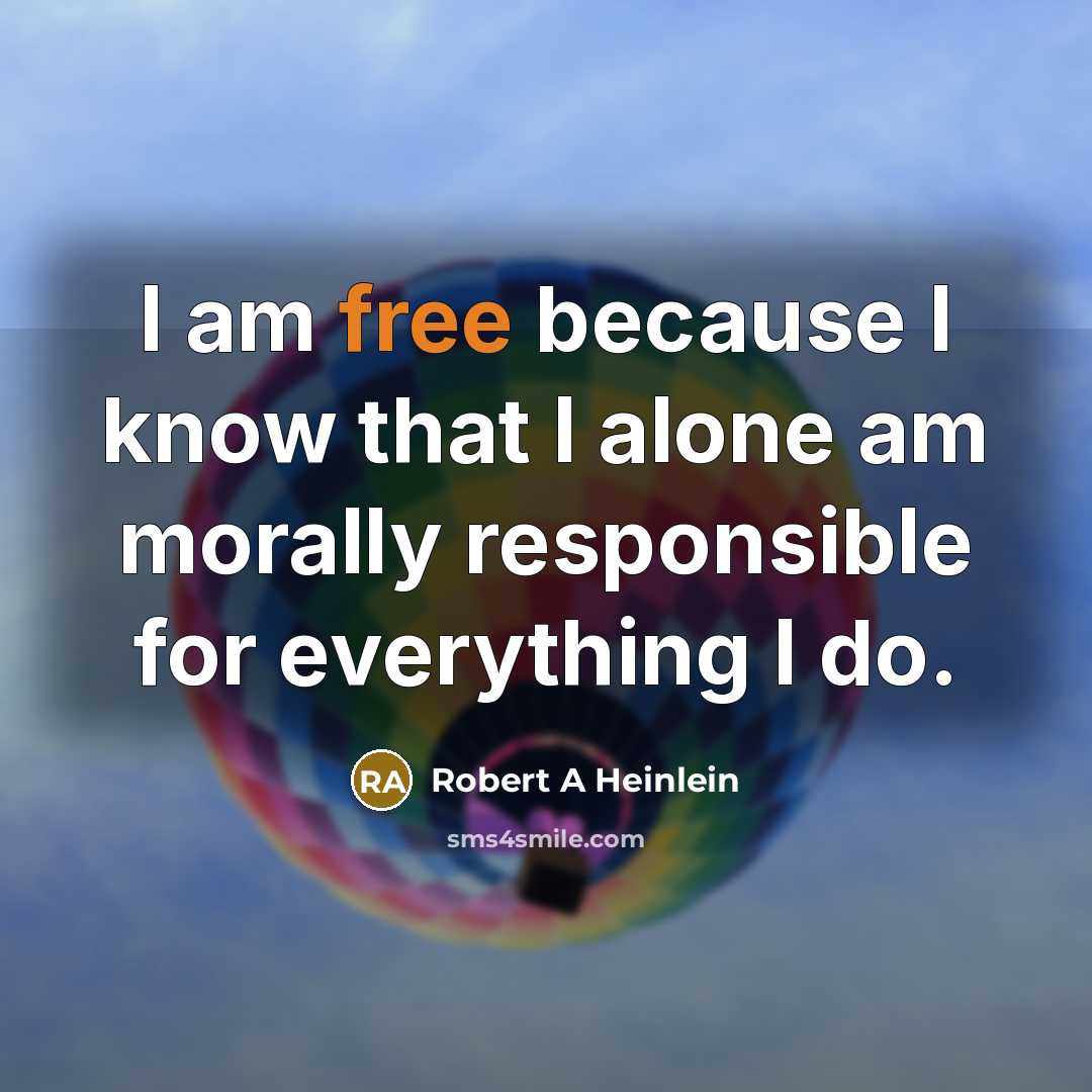 “I am free because I know that I alone am…” quote by Robert A Heinlein