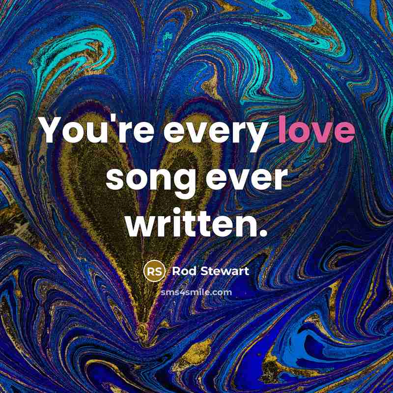 “You're every love song ever written.…” quote by Rod Stewart